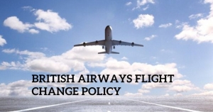 Guide to British Airways' 2023 Change Flight Policy